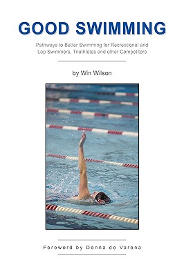 Good Swimming: Pathways to Better Swimming for Recreational and Lap Swimmers, Triathletes and other Competitors