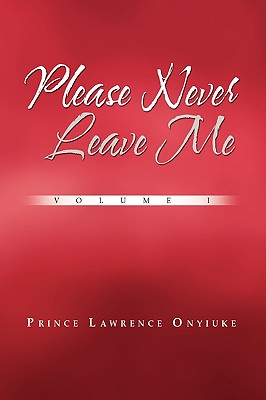 Please Never Leave Me Volume I
