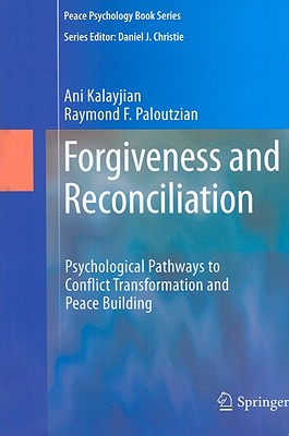 Forgiveness and Reconciliation: Psychological Pathways to Conflict Transformation and Peace Building (Peace Psychology Book Series)