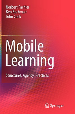 Mobile Learning: Structures, Agency, Practices