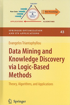 Data Mining and Knowledge Discovery via Logic-Based Methods: Theory, Algorithms, and Applications (Springer Optimization and Its Applications, 43)