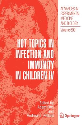 Hot Topics in Infection and Immunity in Children IV (Advances in Experimental Medicine and Biology, 609)