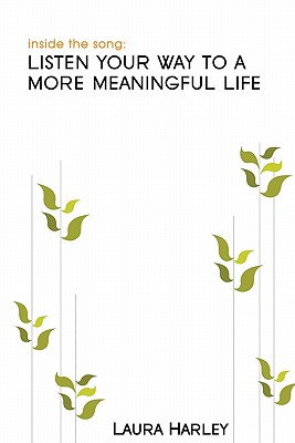 Inside The Song: Listen Your Way To A More Meaningful Life