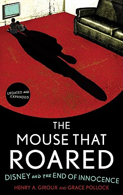 Mouse that Roared: Disney and the End of Innocence (Updated, Expanded)