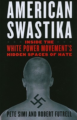 American Swastika: Inside the White Power Movement's Hidden Spaces of Hate (Violence Prevention and Policy)