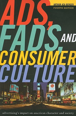 Ads, Fads, and Consumer Culture: Advertising's Impact on American Character and Society