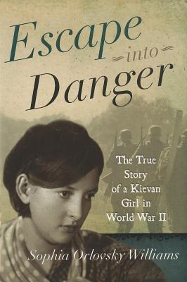 Image for Escape into Danger: The True Story of a Kievan Girl in World War II
