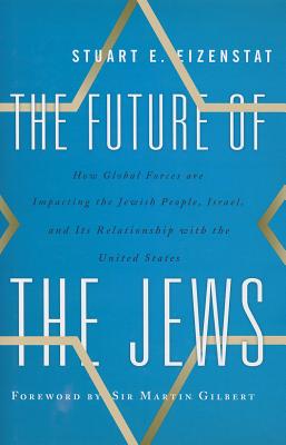 The Future of the Jews: How Global Forces are Impacting the Jewish People, Israel, and Its Relationship with the United States