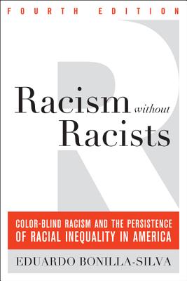 Image for Racism without Racists: Color-Blind Racism and the Persistence of Racial Inequality in America Racism without Racists: Color-Blind Racism and the Persistence of Racial Inequality in America