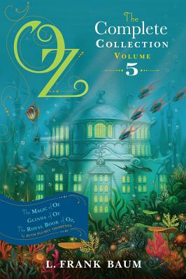 Image for "Oz, the Complete Collection, Volume 5: The Magic of Oz; Glinda of Oz; The Royal Book of Oz"