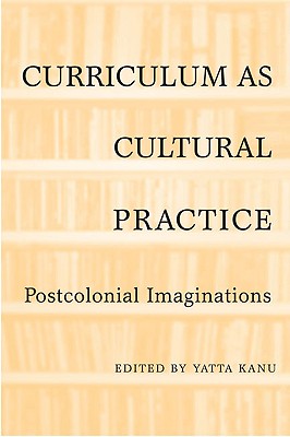 Curriculum as Cultural Practice: Postcolonial Imaginations