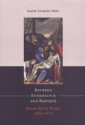 Image for Between Renaissance and Baroque: Jesuit Art in Rome, 1565-1610