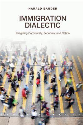 Immigration Dialectic: Imagining Community, Economy and Nation