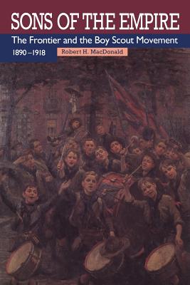 Sons of the Empire: The Frontier and the Boy Scout Movement, 1890-1918 (Heritage)
