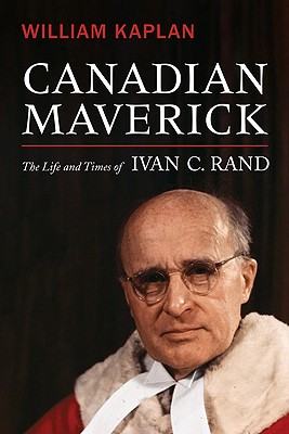 Image for Canadian Maverick : The Life and Times of Ivan C. Rand. First Edition in dust jacket Canadian Maverick : The Life and Times of Ivan C. Rand. First Edition in dust jacket