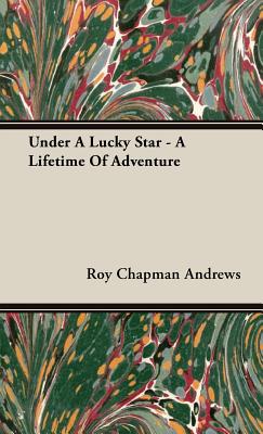 Image for Under a Lucky Star - A Lifetime of Adventure Under a Lucky Star - A Lifetime of Adventure