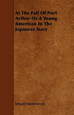 At the Fall of Port Arthur or a Young American in the Japanese Navy