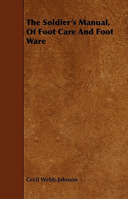 The Soldier's Manual, of Foot Care and Foot Ware