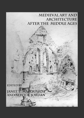 Image for Medieval Art and Architecture after the Middle Ages Medieval Art and Architecture after the Middle Ages
