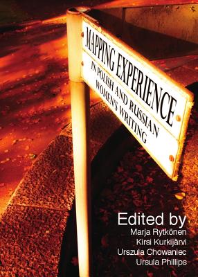 Mapping Experience in Polish and Russian Women's Writing [Hardcover] Marja Rytk nen; Kirsi Kurkij rvi; Urszula Chowaniec and Ursula Phillips; Urszula Chowaniec; Kirsi Kurkijarvi; Ursula Phillips and Marja Rytkonen