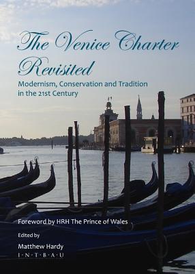 The Venice Charter Revisited: Modernism, Conservation and Tradition in the 21st Century