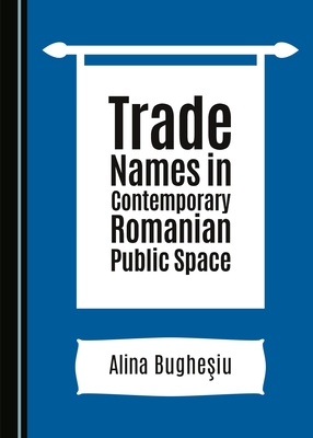Trade Names in Contemporary Romanian Public Space [Hardcover] Alina Bughesiu