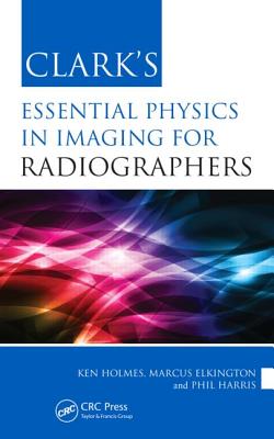 Clark's Essential Physics in Imaging for Radiographers (Clark's Companion Essential Guides)