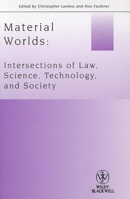 Material Worlds: Intersections of Law, Science, Technology, and Society (Journal of Law and Society Special Issues)
