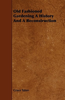 Old Fashioned Gardening: A History and a Reconstruction