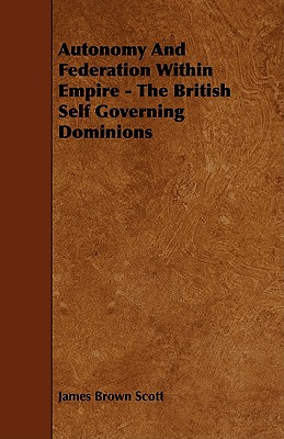 Autonomy and Federation Within Empire: The British Self Governing Dominions