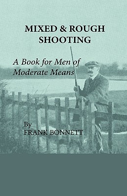 Mixed and Rough Shooting - A Book for Men of Moderate Means