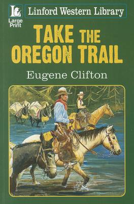 Take the Oregon Trail (Linford Western Library)