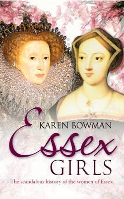 Essex Girls: The Scandalous History of the Women of Essex [Paperback] Bowman, Karen