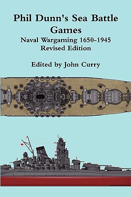 Phi Dunn's Sea Battle Games. Naval Wargaming 1650 - 1945 Revised Edition