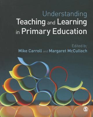 Image for Understanding Teaching and Learning in Primary Education Understanding Teaching and Learning in Primary Education
