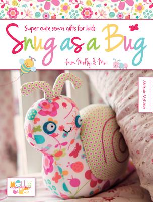 Image for Snug as a Bug: Super Cute Sewn Gifts for Kids from Melly & Me