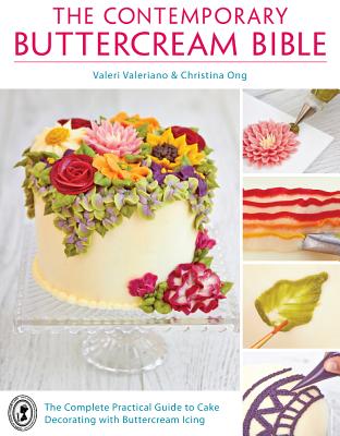 Image for The Contemporary Buttercream Bible: The Complete Practical Guide to Cake Decorating with Buttercream Icing The Contemporary Buttercream Bible: The Complete Practical Guide to Cake Decorating with Buttercream Icing