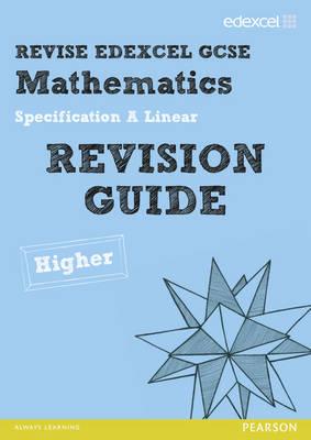 Revise Edexcel GCSE Mathematics Spec A Higher Revision Guide (REVISE Edexcel GCSE Maths 2010)