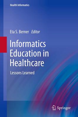 Informatics Education in Healthcare: Lessons Learned (Health Informatics)