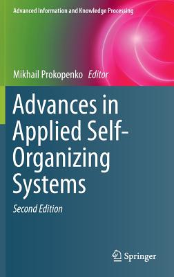 Advances in Applied Self-Organizing Systems (Advanced Information and Knowledge Processing) Image for Advances in Applied Self-Organizing Systems (Advanced Information and Knowledge Processing)