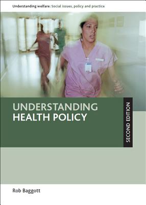 Understanding Health Policy: Second Edition (Understanding Welfare: Social Issues, Policy and Practice)