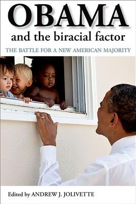 Obama and the Biracial Factor: The Battle for a New American Majority
