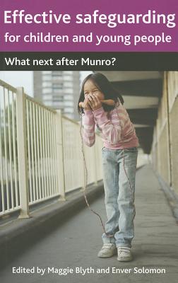 Effective Safeguarding for Children and Young People: What next after Munro