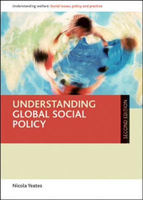 Understanding Global Social Policy: Second Edition (Understanding Welfare: Social Issues, Policy and Practice)
