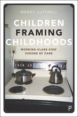 Children Framing Childhoods: Working-Class Kids Visions of Care