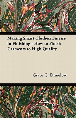 Making Smart Clothes: Finesse in Finishing - How to Finish Garments to High Quality