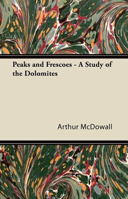 Peaks and Frescoes - A Study of the Dolomites
