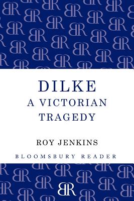 Image for Dilke: A Victorian Tragedy