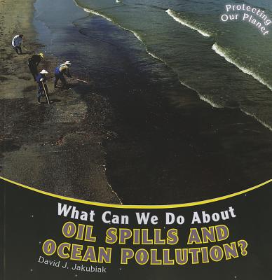 What Can We Do About Oil Spills and Ocean Pollution (Protecting Our Planet)