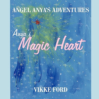 Angel Anya's Adventures: Anya's Magic Heart